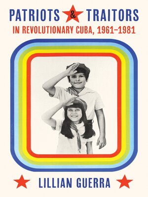 cover image of Patriots and Traitors in Revolutionary Cuba, 1961–1981